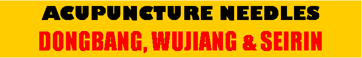 Text Box: ACUPUNCTURE NEEDLES
DongBANG, wujiang & Seirin