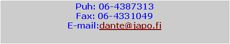 Text Box: Puh: 06-4387313Fax: 06-4331049E-mail:dante@japo.fi