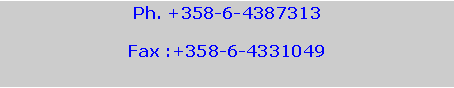 Text Box: Ph. +358-6-4387313Fax :+358-6-4331049