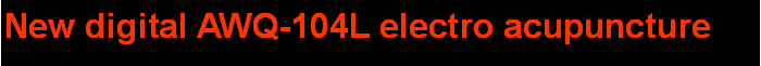 Text Box: New digital AWQ-104L electro acupuncture