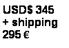 Text Box: USD$ 345 + shipping295 �