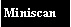 Text Box: Miniscan