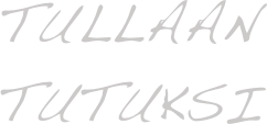 tullaan tutuksi